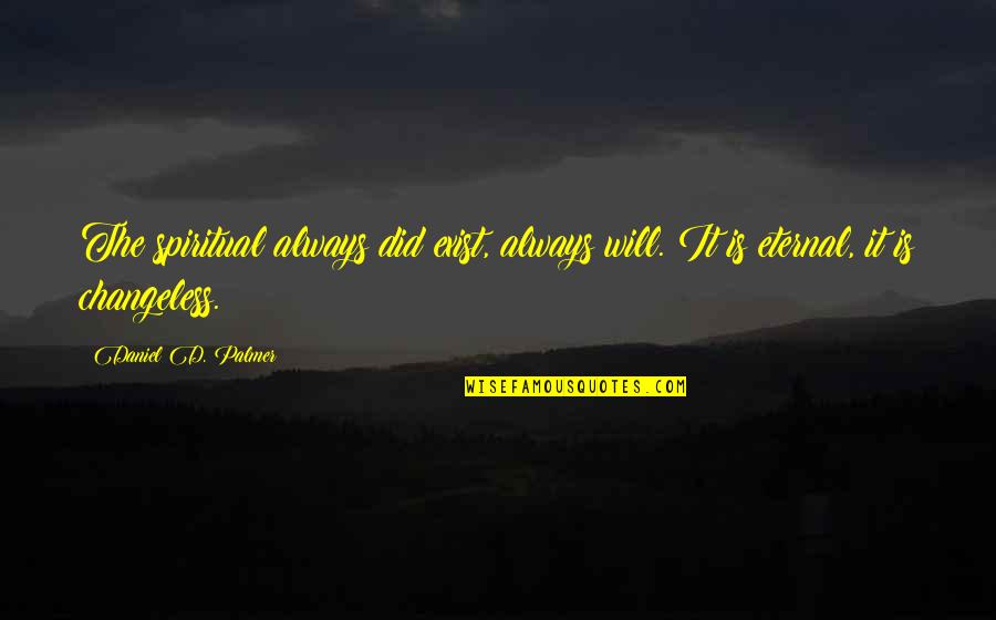 Suwalski Pk Quotes By Daniel D. Palmer: The spiritual always did exist, always will. It