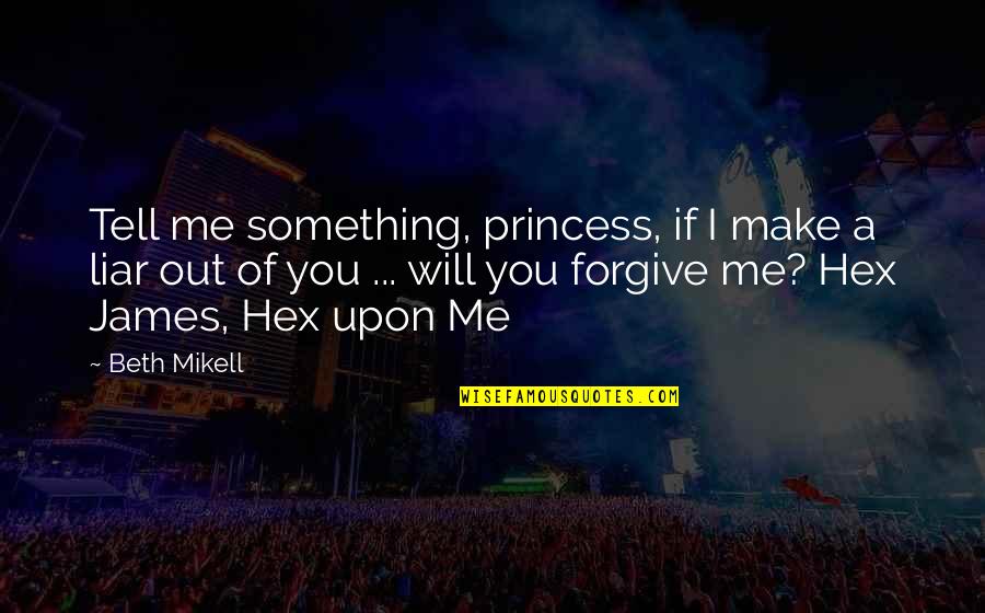 Suwannaphum Hotel Quotes By Beth Mikell: Tell me something, princess, if I make a Suwannaphum Hotel Quotes By Beth Mikell: Tell me something, princess, if I make a
