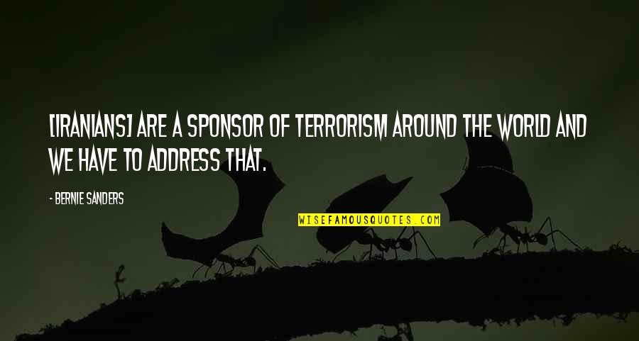Suwardi Vc Quotes By Bernie Sanders: [Iranians] are a sponsor of terrorism around the