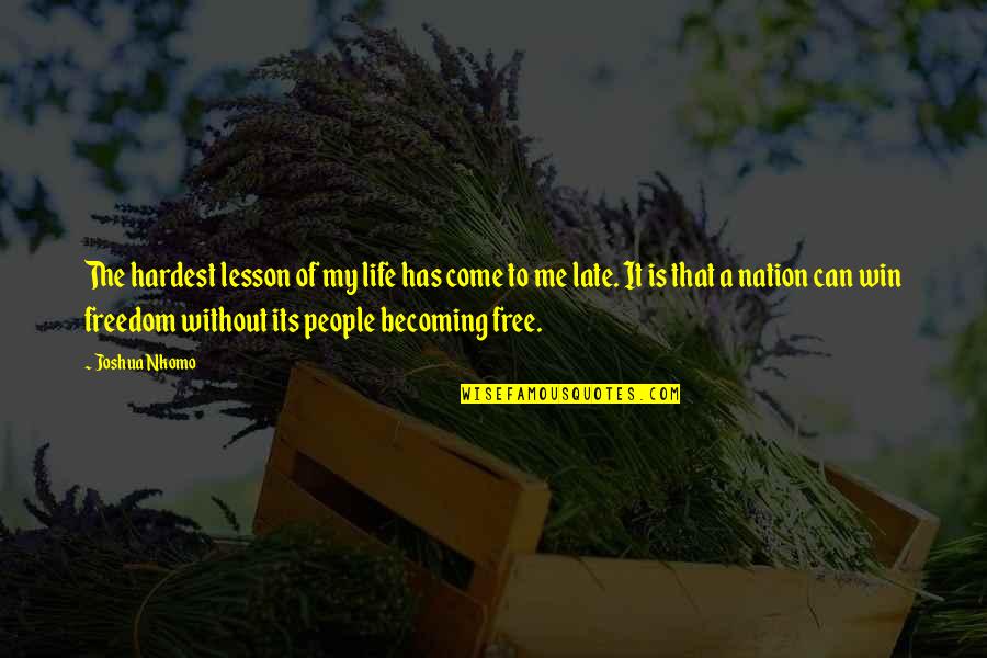 Suwayrah Quotes By Joshua Nkomo: The hardest lesson of my life has come Suwayrah Quotes By Joshua Nkomo: The hardest lesson of my life has come