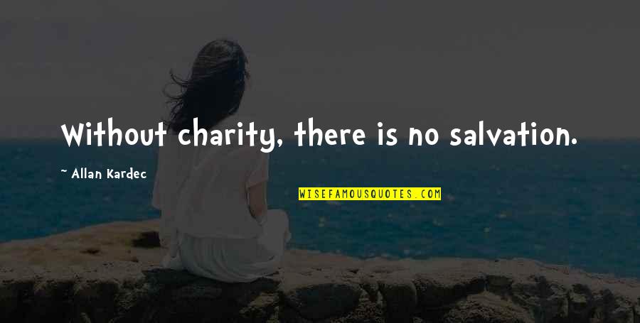 Suwineetha Samararatne Quotes By Allan Kardec: Without charity, there is no salvation.