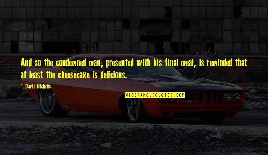 Suwineetha Samararatne Quotes By David Nicholls: And so the condemned man, presented with his