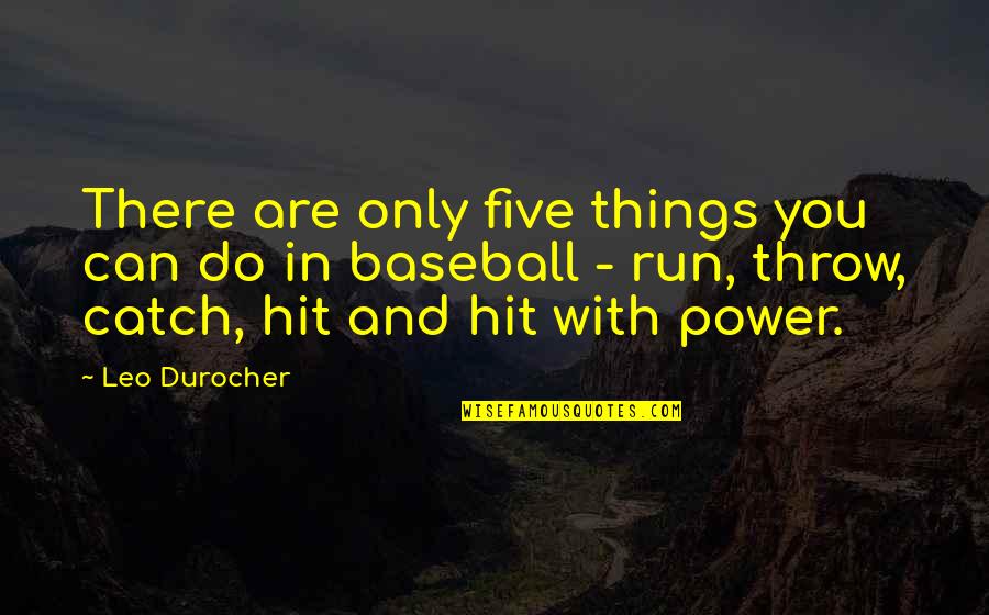 Suwit Sangkaratana Quotes By Leo Durocher: There are only five things you can do