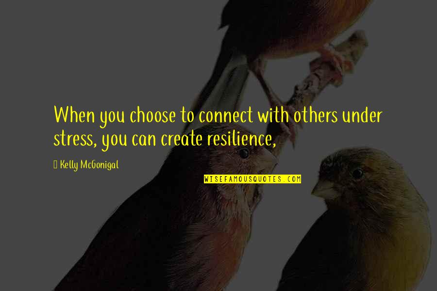 Suwitchaya Quotes By Kelly McGonigal: When you choose to connect with others under