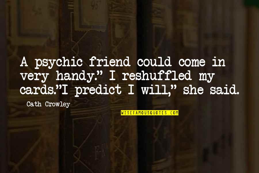 Suya Joint Quotes By Cath Crowley: A psychic friend could come in very handy."
