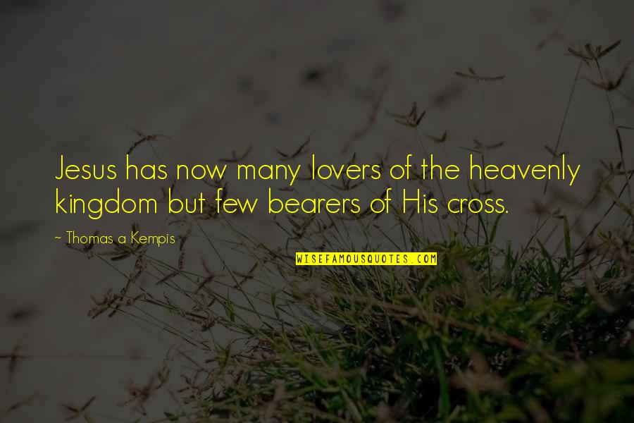 Suya Joint Quotes By Thomas A Kempis: Jesus has now many lovers of the heavenly