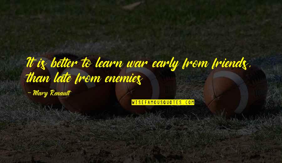Suya Spot Quotes By Mary Renault: It is better to learn war early from