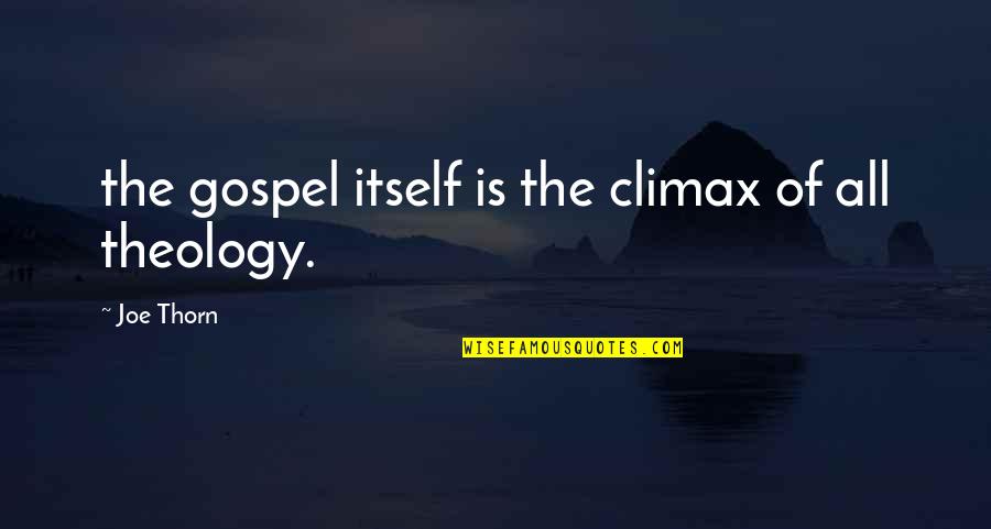 Suyainpam Quotes By Joe Thorn: the gospel itself is the climax of all