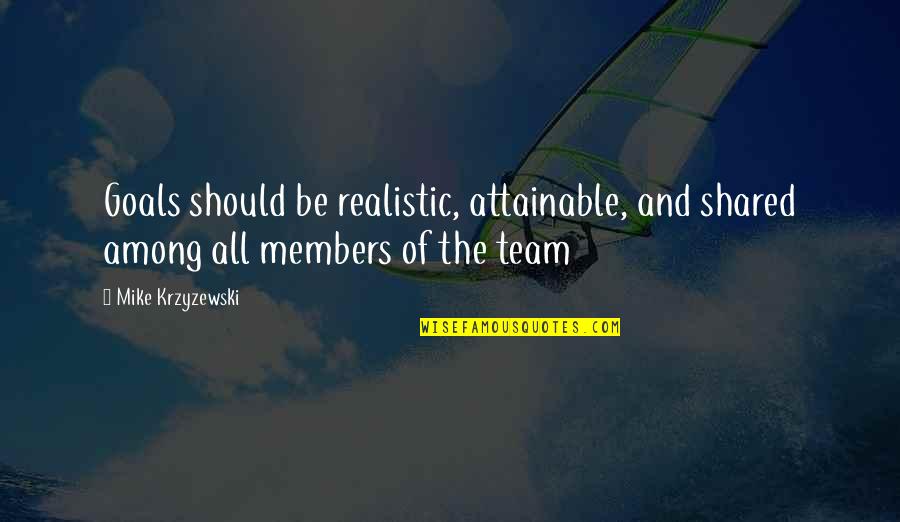 Suyama River Quotes By Mike Krzyzewski: Goals should be realistic, attainable, and shared among