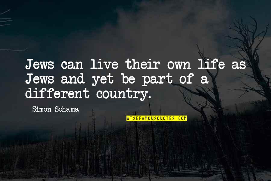 Suyaon Quotes By Simon Schama: Jews can live their own life as Jews