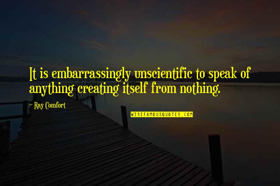 Suyash Quotes By Ray Comfort: It is embarrassingly unscientific to speak of anything