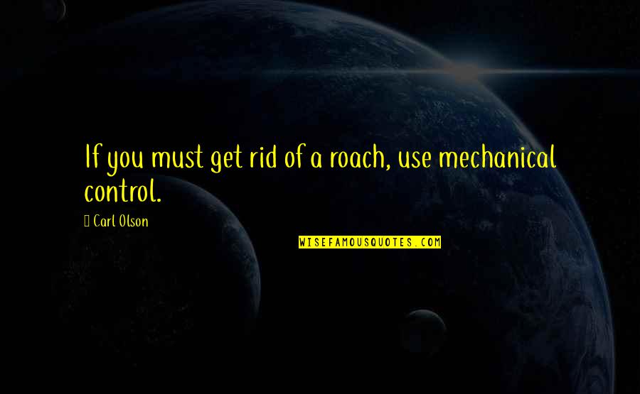 Suyatz Quotes By Carl Olson: If you must get rid of a roach,