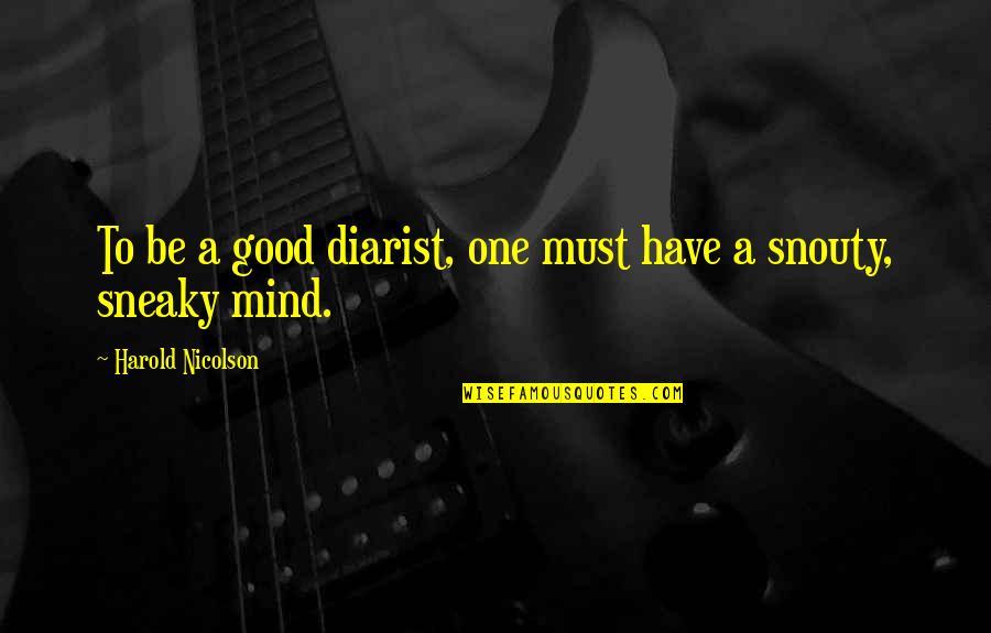 Suyatz Quotes By Harold Nicolson: To be a good diarist, one must have