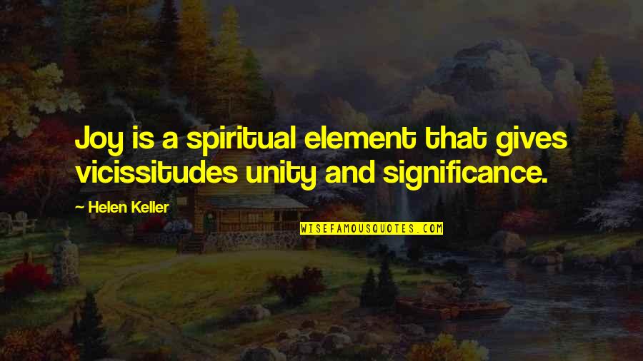Suyatz Quotes By Helen Keller: Joy is a spiritual element that gives vicissitudes