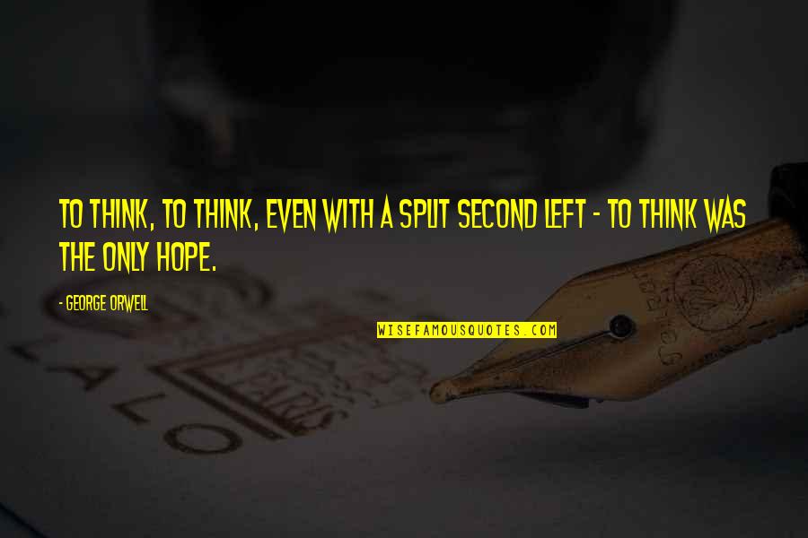 Suyodhana Quotes By George Orwell: To think, to think, even with a split