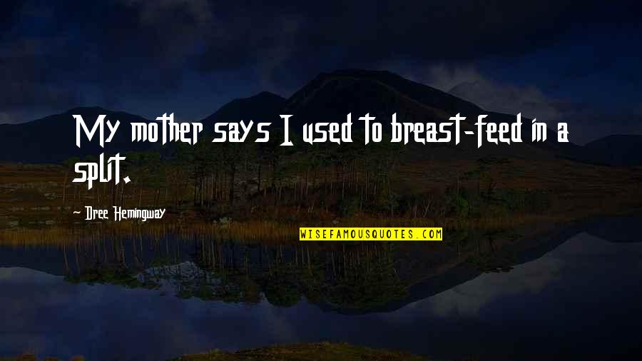 Suyos Means Quotes By Dree Hemingway: My mother says I used to breast-feed in Suyos Means Quotes By Dree Hemingway: My mother says I used to breast-feed in