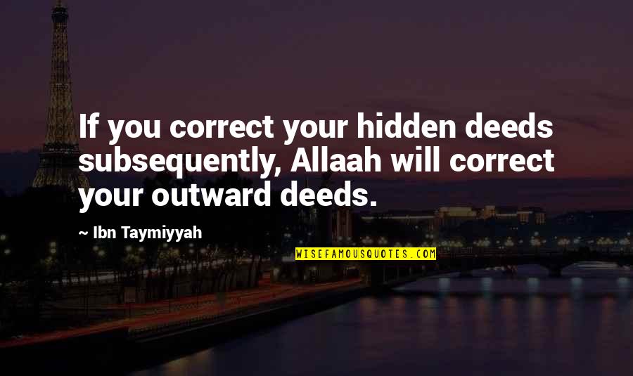 Suyos Tuyos Quotes By Ibn Taymiyyah: If you correct your hidden deeds subsequently, Allaah Suyos Tuyos Quotes By Ibn Taymiyyah: If you correct your hidden deeds subsequently, Allaah