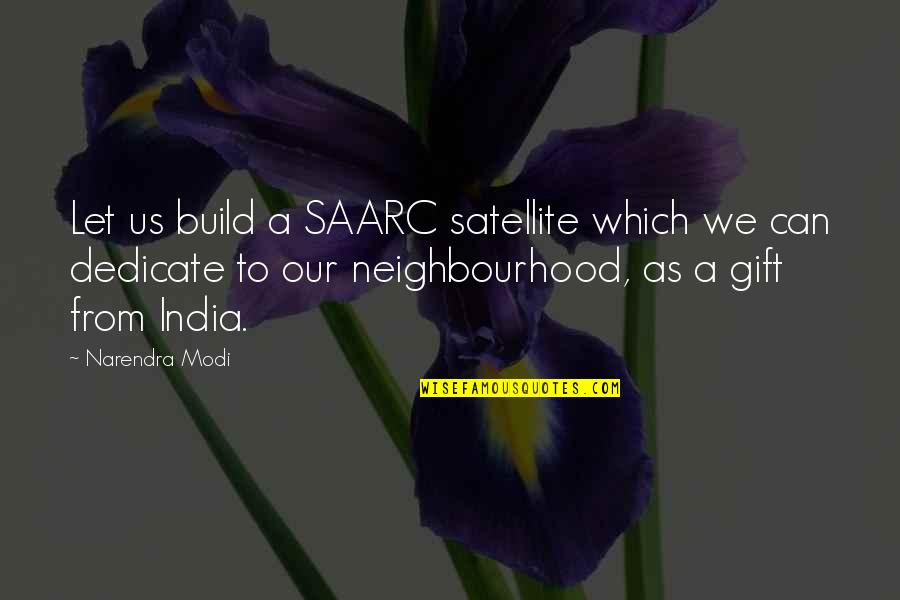 Suyuan Quotes By Narendra Modi: Let us build a SAARC satellite which we