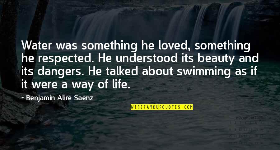 Suyud Plovun Quotes By Benjamin Alire Saenz: Water was something he loved, something he respected.