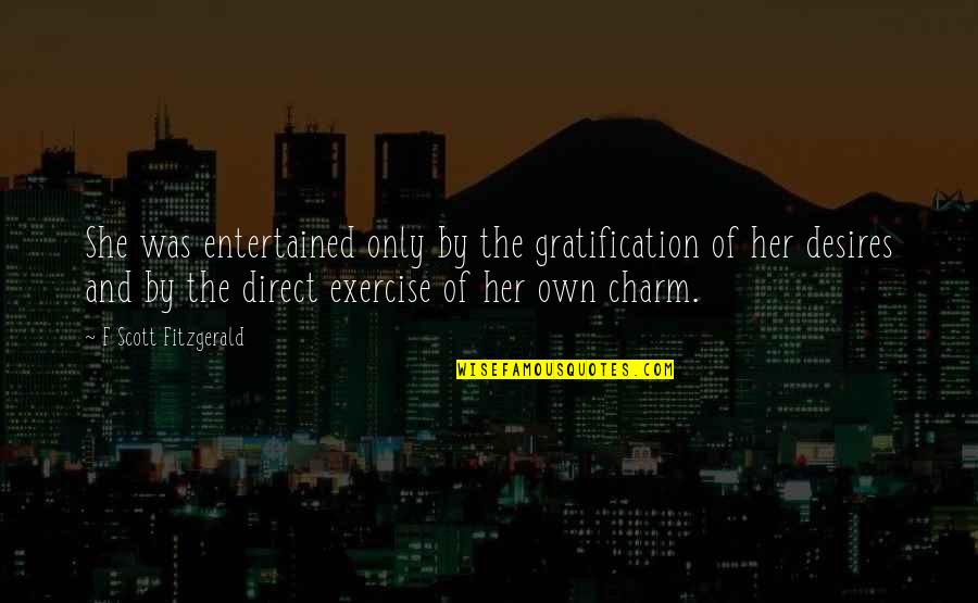 Suyud Plovun Quotes By F Scott Fitzgerald: She was entertained only by the gratification of