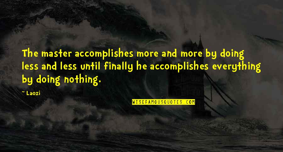 Suyudi Quotes By Laozi: The master accomplishes more and more by doing Suyudi Quotes By Laozi: The master accomplishes more and more by doing