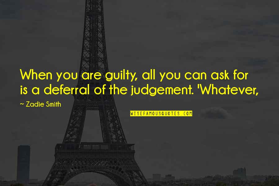 Suyudi Quotes By Zadie Smith: When you are guilty, all you can ask