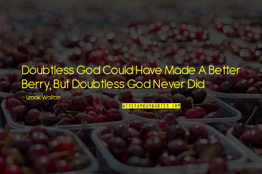 Suza Quotes By Izaak Walton: Doubtless God Could Have Made A Better Berry,