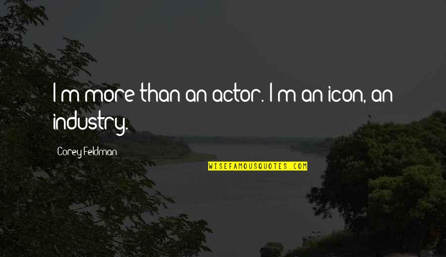 Suzamaphone Quotes By Corey Feldman: I'm more than an actor. I'm an icon,