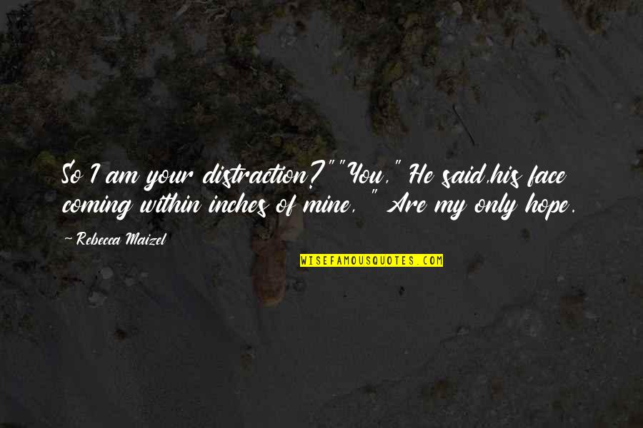 Suzamaphone Quotes By Rebecca Maizel: So I am your distraction?""You," He said,his face