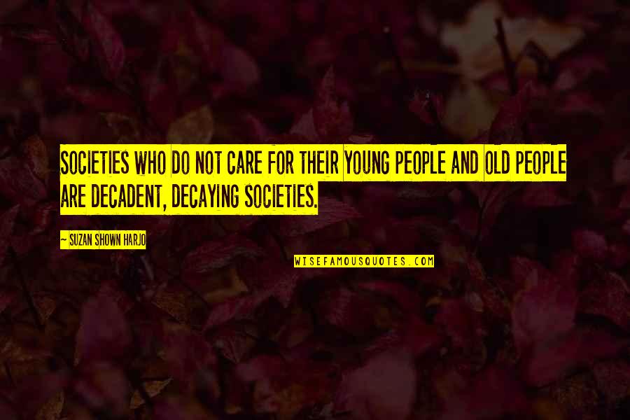 Suzan Harjo Quotes By Suzan Shown Harjo: Societies who do not care for their young