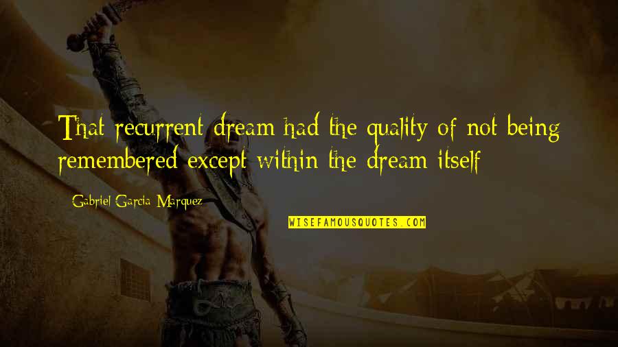 Suzan Lori Parks Quotes By Gabriel Garcia Marquez: That recurrent dream had the quality of not Suzan Lori Parks Quotes By Gabriel Garcia Marquez: That recurrent dream had the quality of not