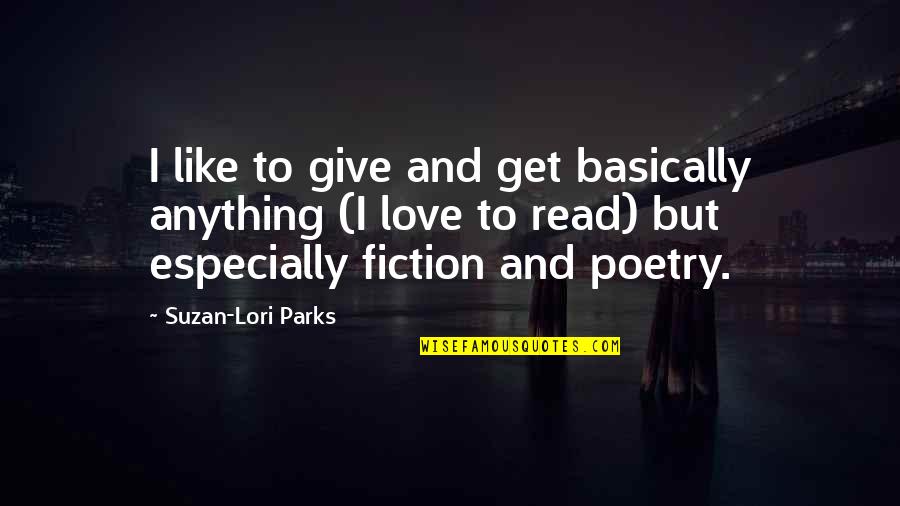 Suzan Lori Parks Quotes By Suzan-Lori Parks: I like to give and get basically anything Suzan Lori Parks Quotes By Suzan-Lori Parks: I like to give and get basically anything