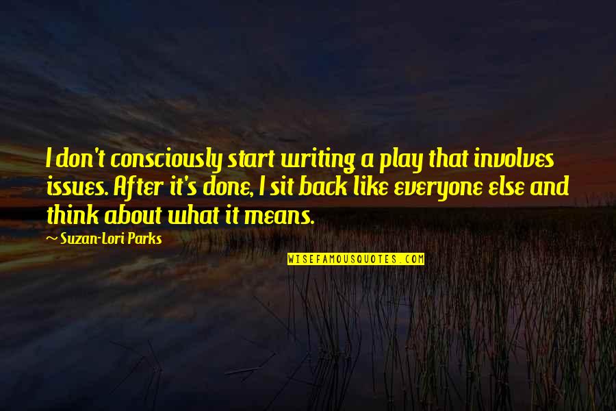 Suzan Lori Parks Quotes By Suzan-Lori Parks: I don't consciously start writing a play that Suzan Lori Parks Quotes By Suzan-Lori Parks: I don't consciously start writing a play that