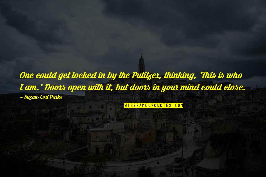 Suzan Lori Parks Quotes By Suzan-Lori Parks: One could get locked in by the Pulitzer, Suzan Lori Parks Quotes By Suzan-Lori Parks: One could get locked in by the Pulitzer,