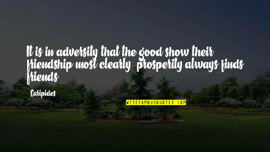 Suzan Lori Parks Topdog Underdog Quotes By Euripides: It is in adversity that the good show Suzan Lori Parks Topdog Underdog Quotes By Euripides: It is in adversity that the good show