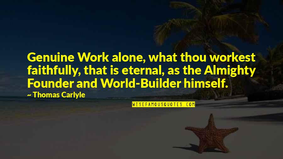 Suzan Lori Parks Venus Quotes By Thomas Carlyle: Genuine Work alone, what thou workest faithfully, that Suzan Lori Parks Venus Quotes By Thomas Carlyle: Genuine Work alone, what thou workest faithfully, that