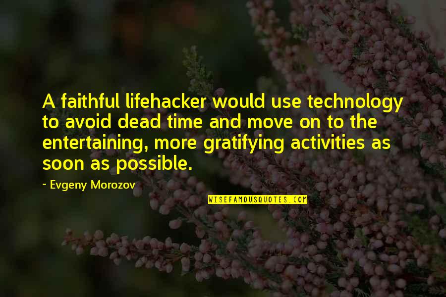 Suzane Richthofen Quotes By Evgeny Morozov: A faithful lifehacker would use technology to avoid Suzane Richthofen Quotes By Evgeny Morozov: A faithful lifehacker would use technology to avoid