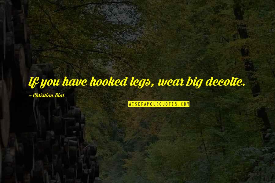 Suzanne Arms Quotes By Christian Dior: If you have hooked legs, wear big decolte. Suzanne Arms Quotes By Christian Dior: If you have hooked legs, wear big decolte.