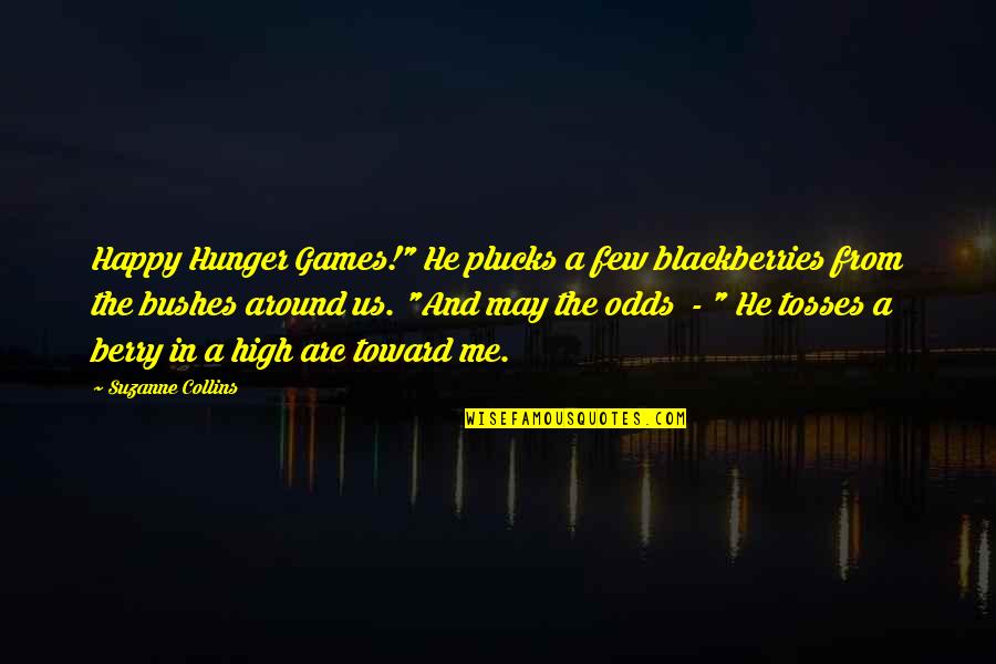 Suzanne Berry Quotes By Suzanne Collins: Happy Hunger Games!" He plucks a few blackberries Suzanne Berry Quotes By Suzanne Collins: Happy Hunger Games!" He plucks a few blackberries