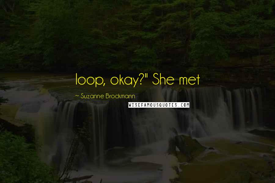 Suzanne Brockmann quotes: loop, okay?" She met