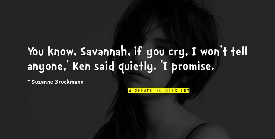 Suzanne Brockmann Quotes By Suzanne Brockmann: You know, Savannah, if you cry, I won't