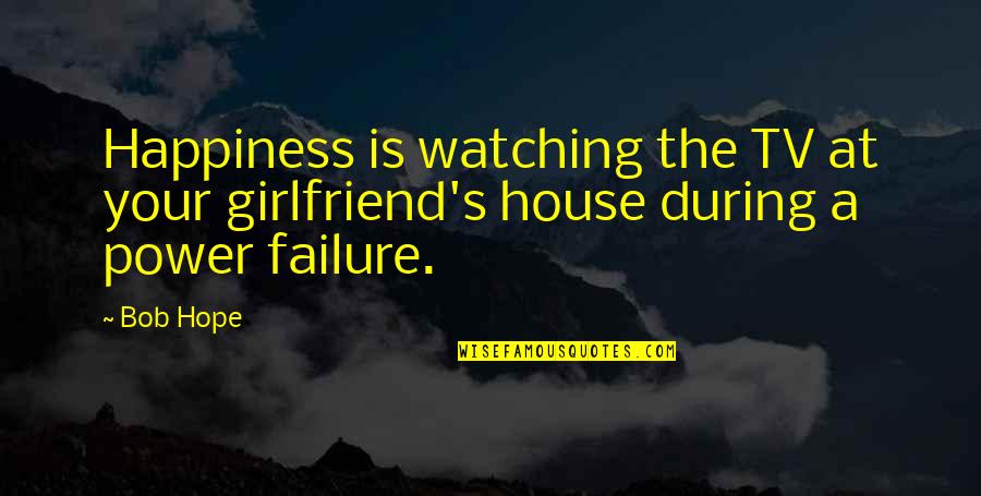 Suzanne Collins Inspirational Quotes By Bob Hope: Happiness is watching the TV at your girlfriend's