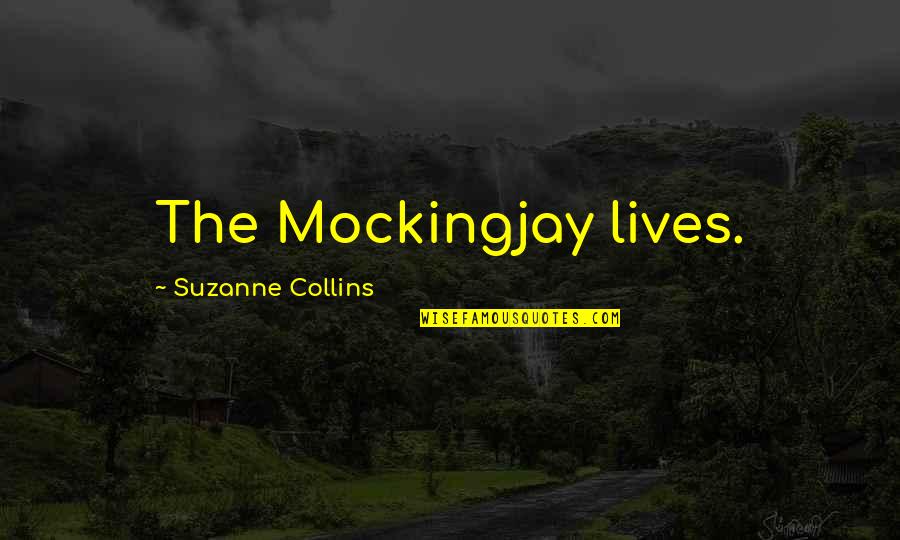 Suzanne Collins Mockingjay Quotes By Suzanne Collins: The Mockingjay lives.