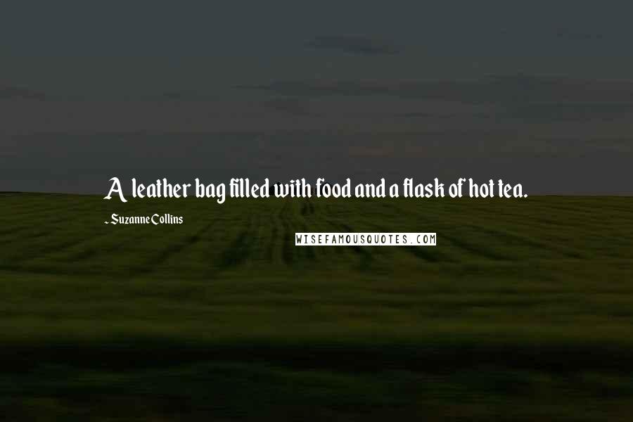 Suzanne Collins quotes: A leather bag filled with food and a flask of hot tea.