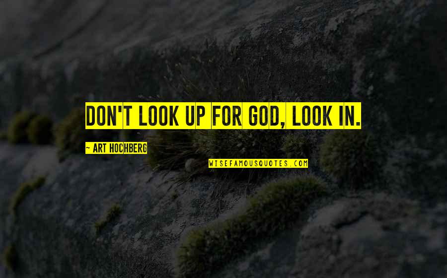 Suzanne Collions Quotes By Art Hochberg: Don't look up for God, look in. Suzanne Collions Quotes By Art Hochberg: Don't look up for God, look in.