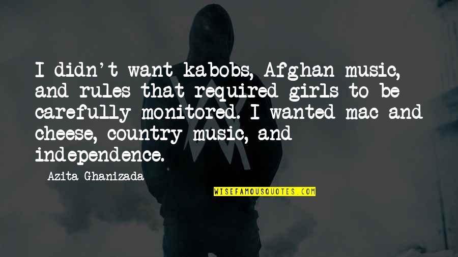 Suzanne Collions Quotes By Azita Ghanizada: I didn't want kabobs, Afghan music, and rules Suzanne Collions Quotes By Azita Ghanizada: I didn't want kabobs, Afghan music, and rules