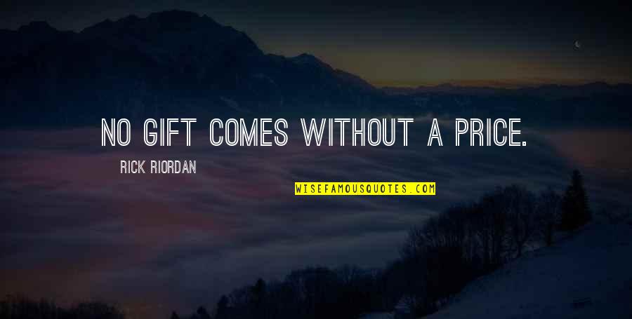 Suzanne Collions Quotes By Rick Riordan: No gift comes without a price.