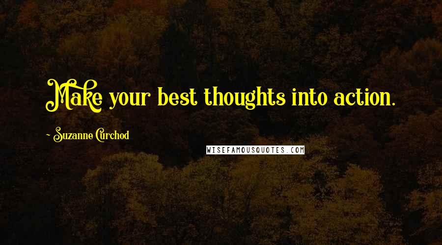 Suzanne Curchod quotes: Make your best thoughts into action.