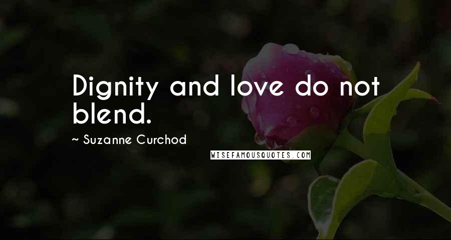 Suzanne Curchod quotes: Dignity and love do not blend.