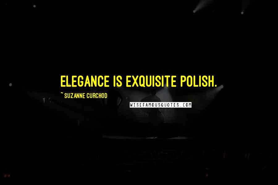 Suzanne Curchod quotes: Elegance is exquisite polish.